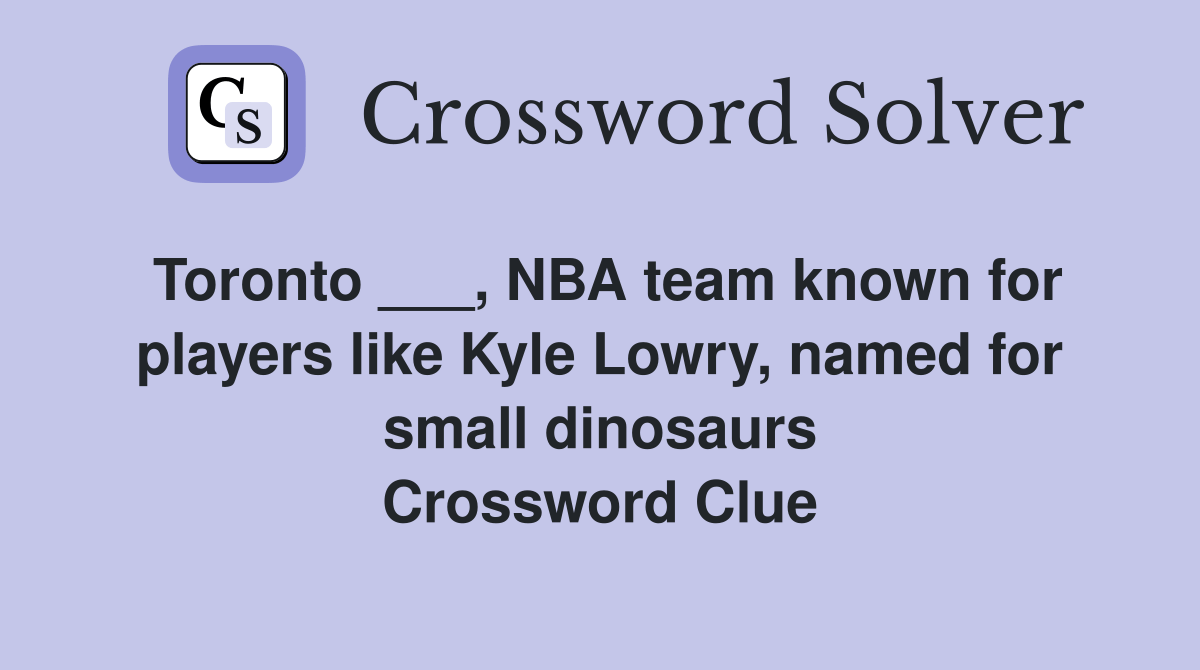 Toronto ___, NBA team known for players like Kyle Lowry, named for